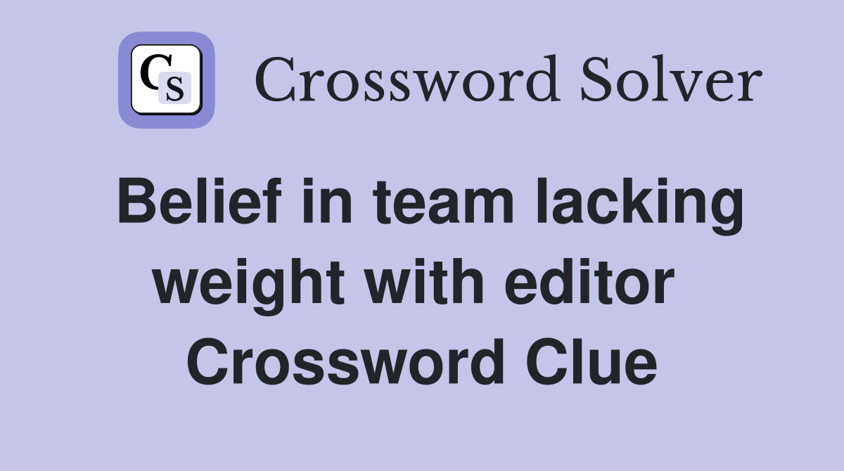 Belief in team lacking weight with editor  Crossword Clue
