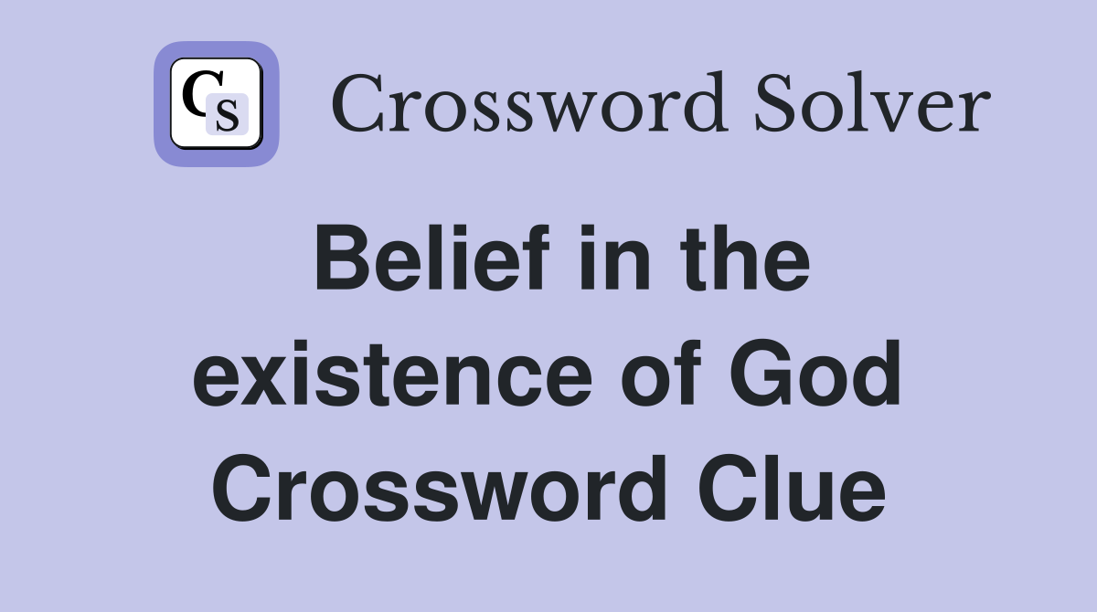 Belief in the existence of God Crossword Clue
