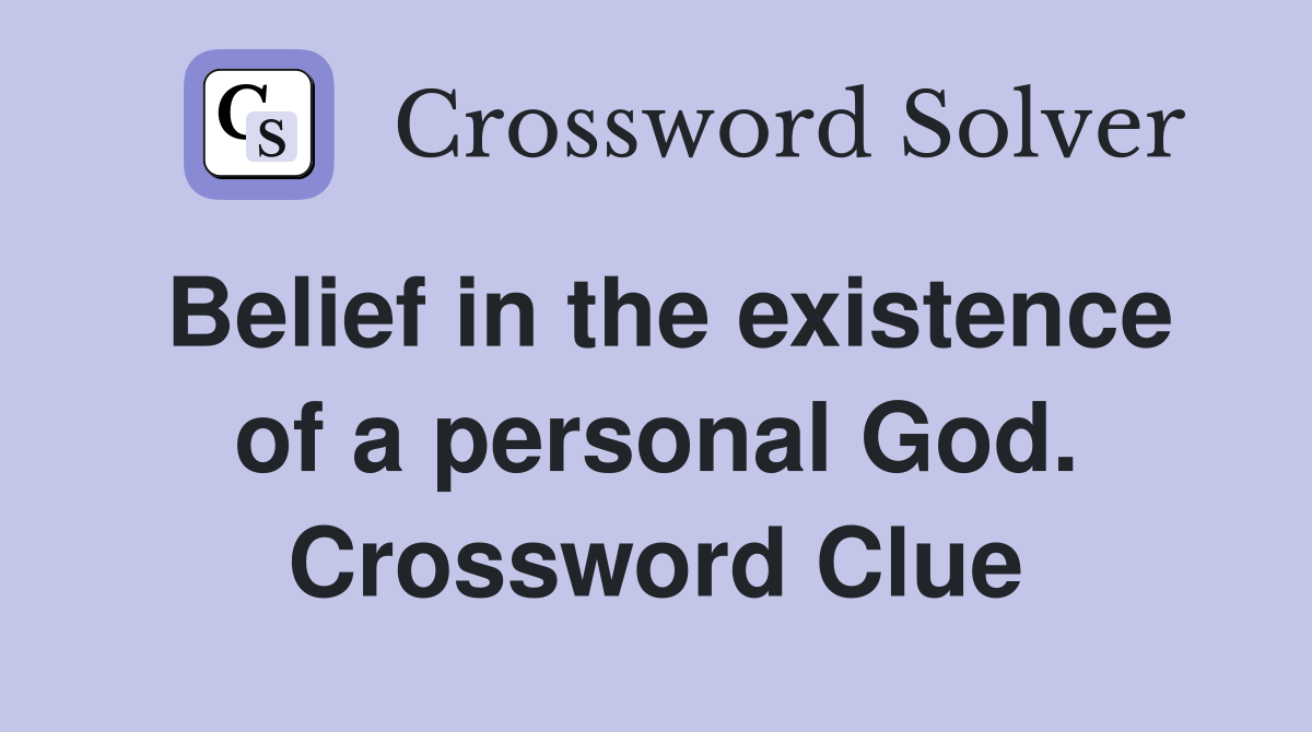 Belief in the existence of a personal God. Crossword Clue