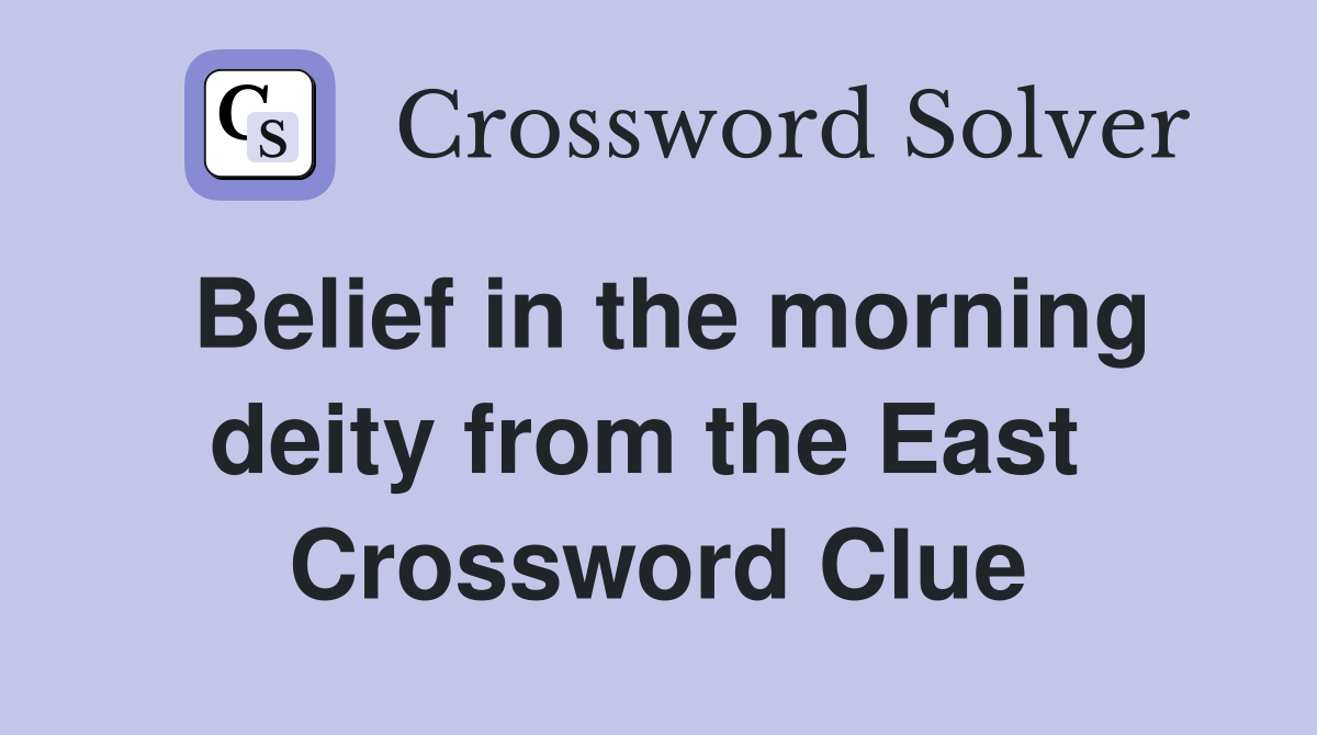 Belief in the morning deity from the East  Crossword Clue