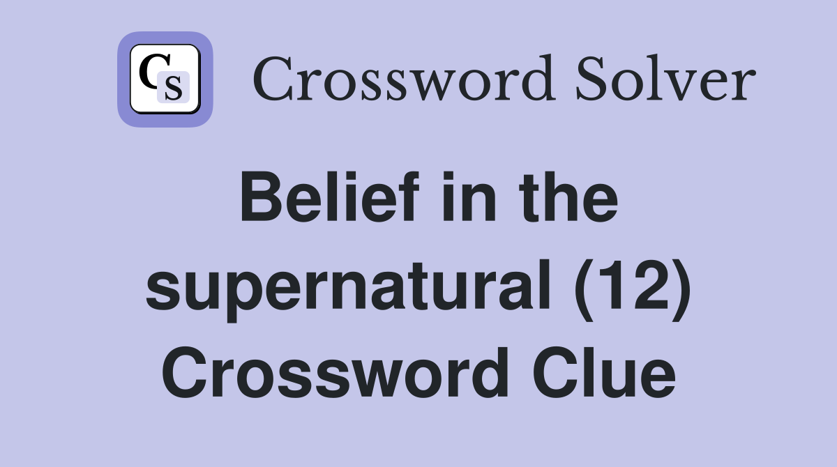 Belief in the supernatural (12) Crossword Clue