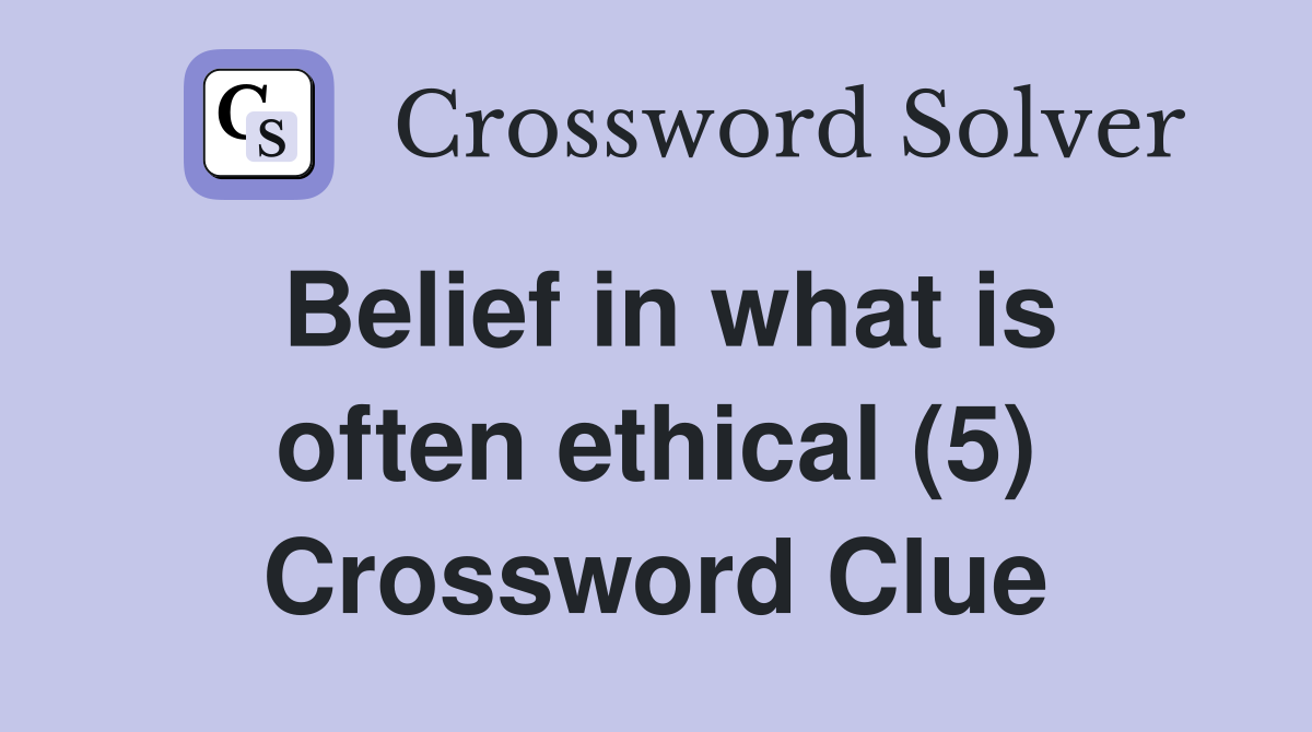 Belief in what is often ethical (5) Crossword Clue