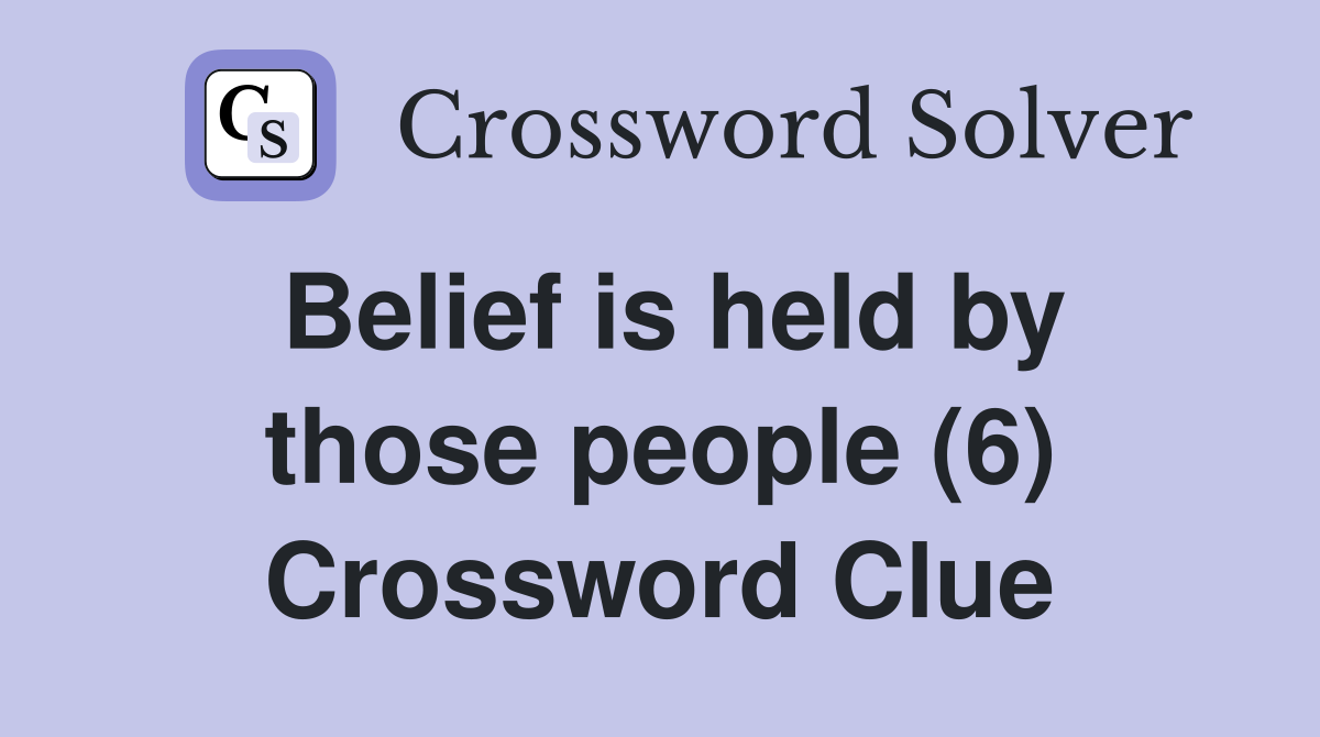 Belief is held by those people (6) Crossword Clue