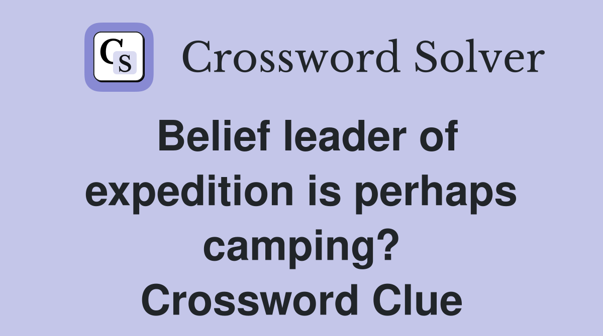 Belief leader of expedition is perhaps camping? Crossword Clue