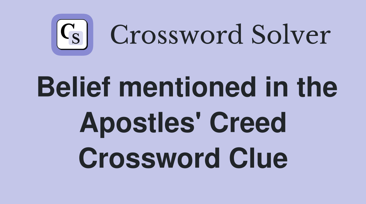 Belief mentioned in the Apostles' Creed Crossword Clue