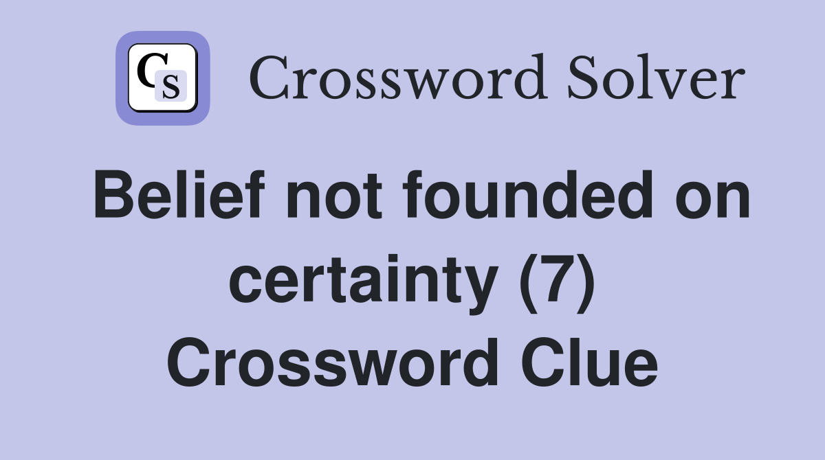 Belief not founded on certainty (7) Crossword Clue