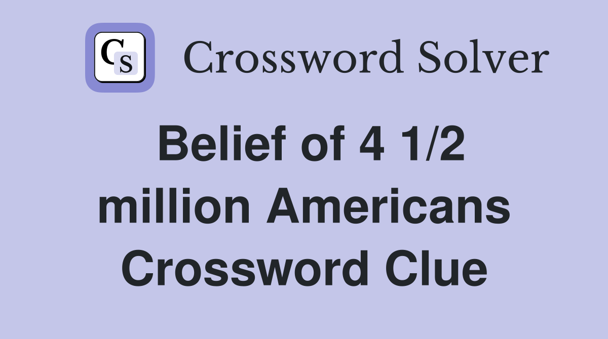 Belief of 4 1/2 million Americans Crossword Clue
