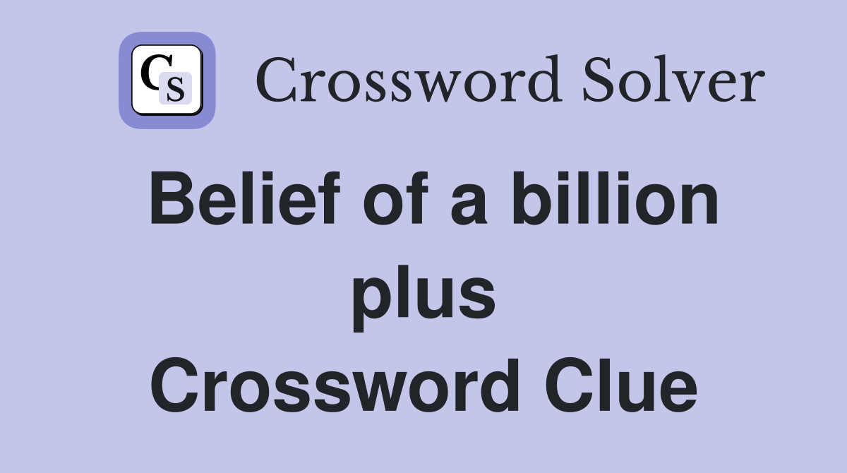 Belief of a billion plus Crossword Clue