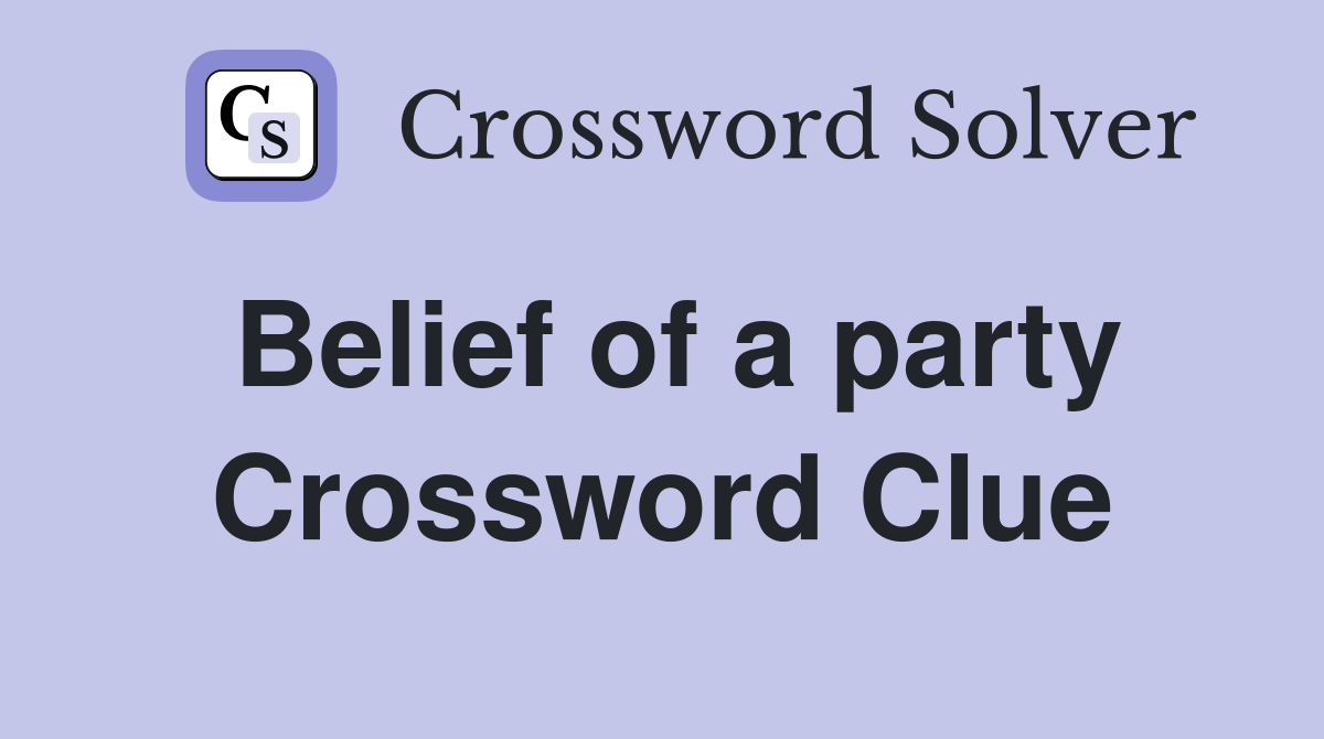Belief of a party Crossword Clue