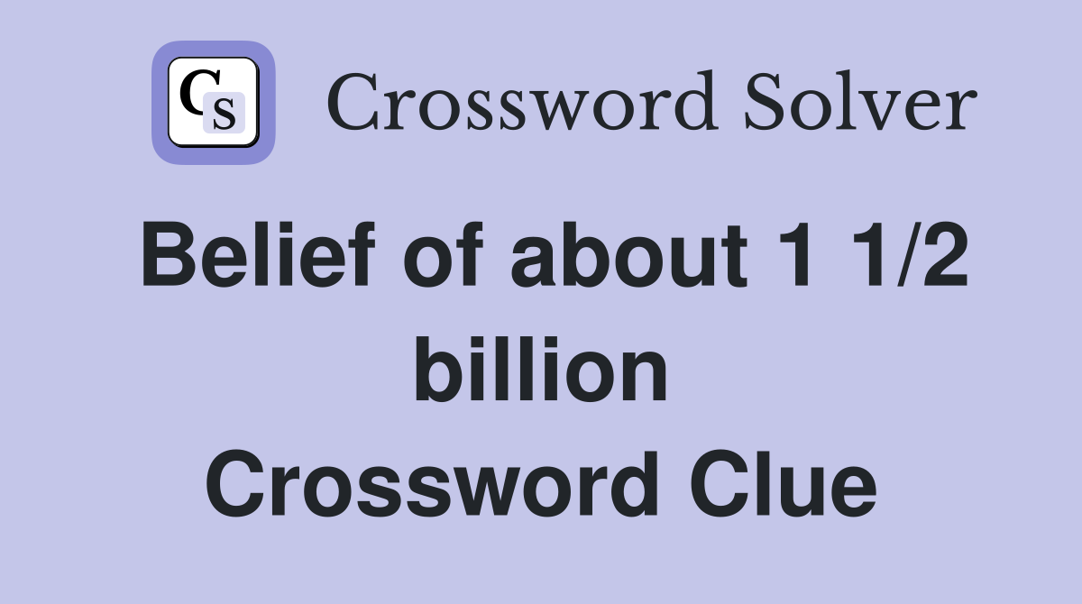 Belief of about 1 1/2 billion Crossword Clue