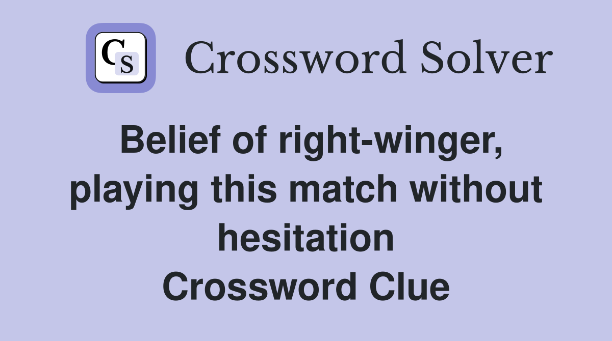 Belief of right-winger, playing this match without hesitation Crossword Clue