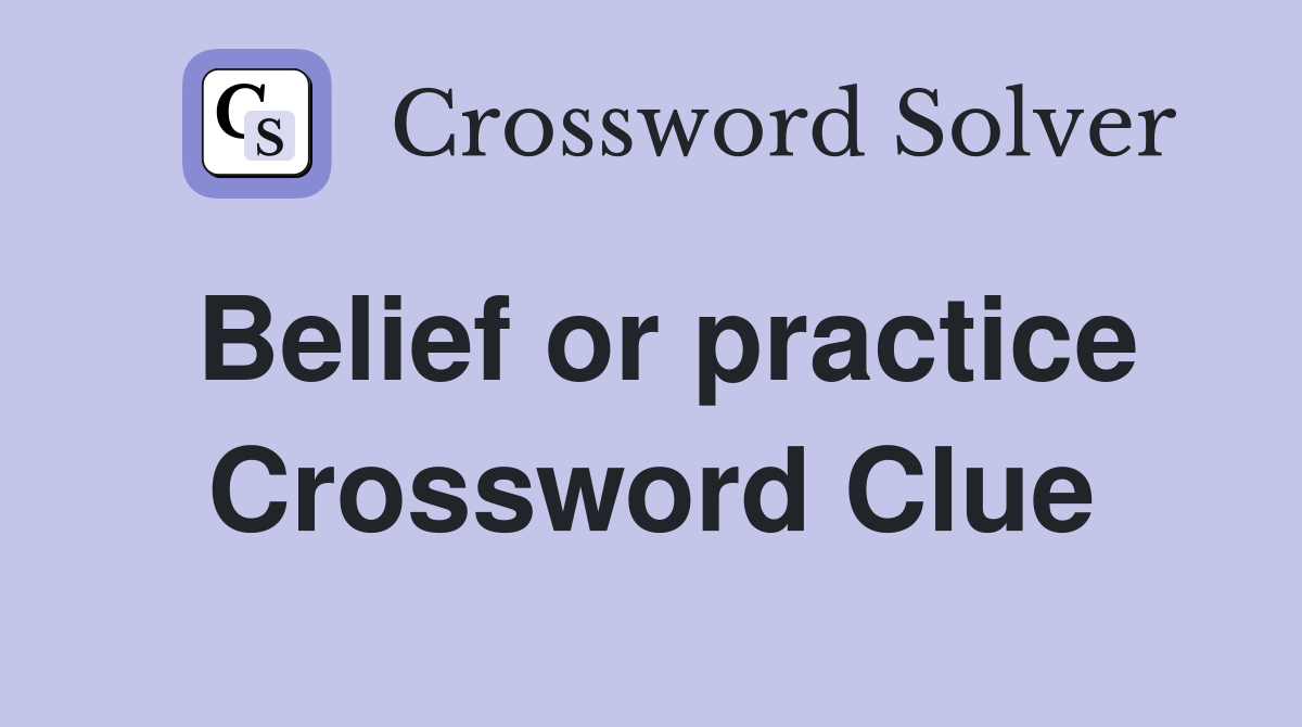 Belief or practice Crossword Clue