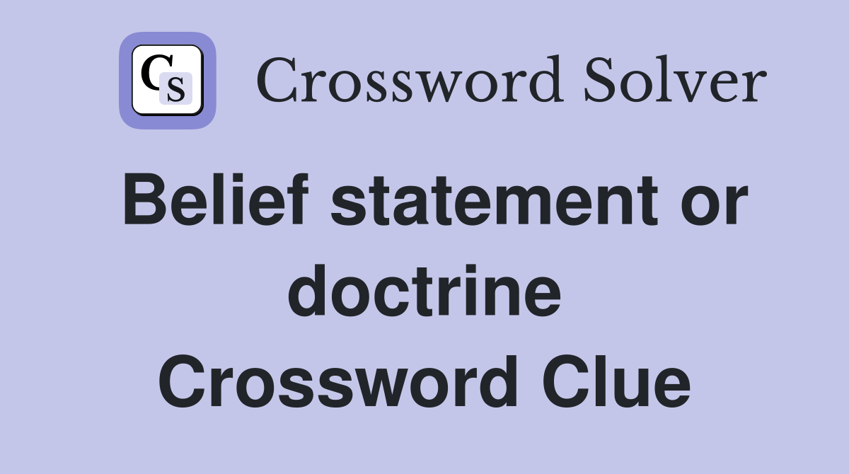 Belief statement or doctrine Crossword Clue