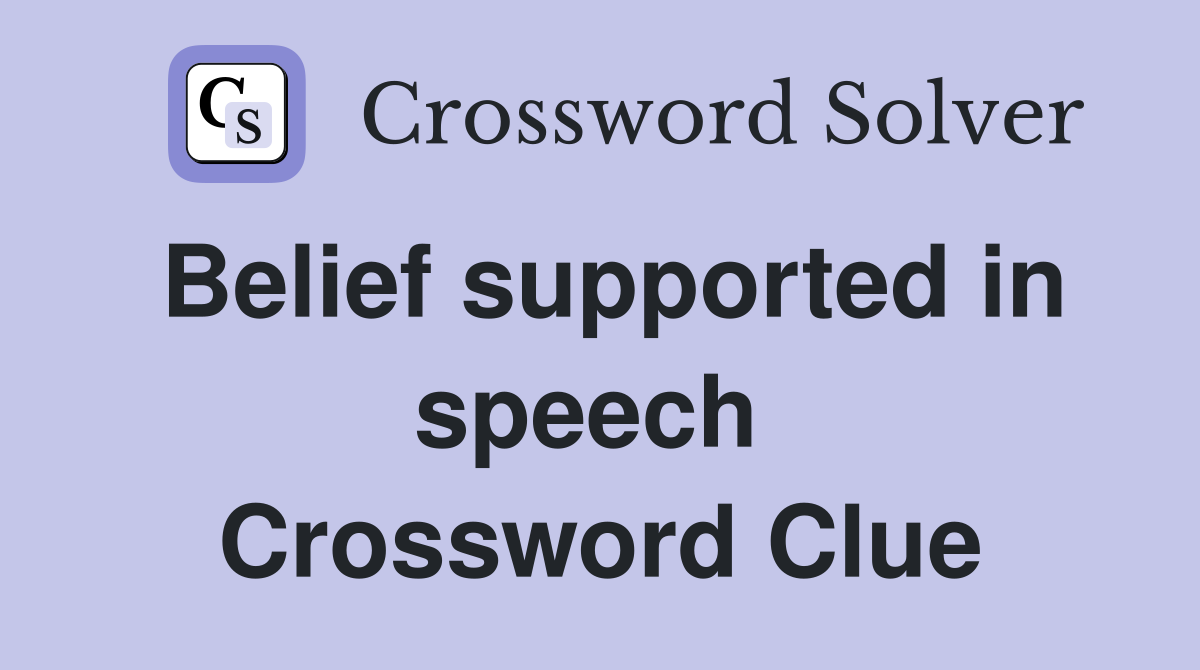 Belief supported in speech  Crossword Clue