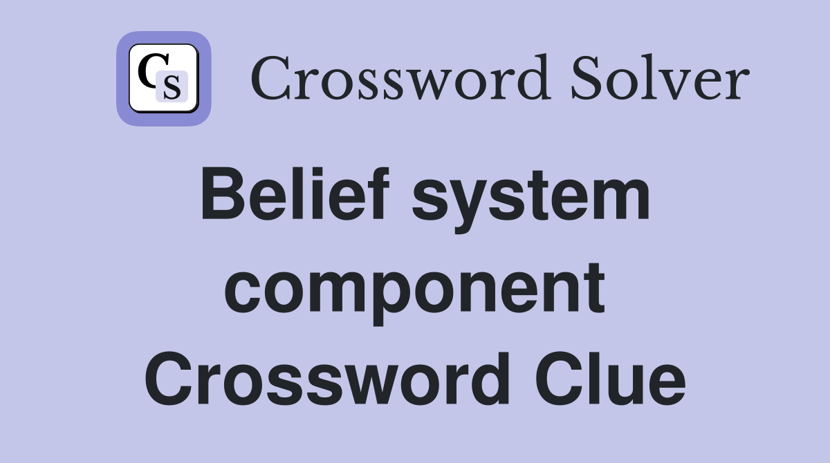 Belief system component Crossword Clue