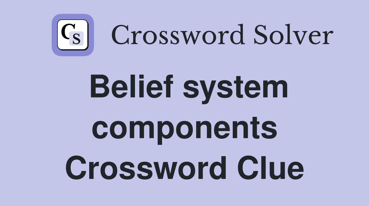 Belief system components Crossword Clue
