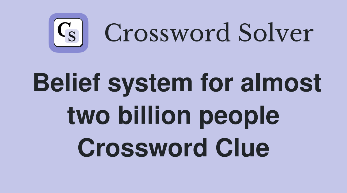 Belief system for almost two billion people Crossword Clue