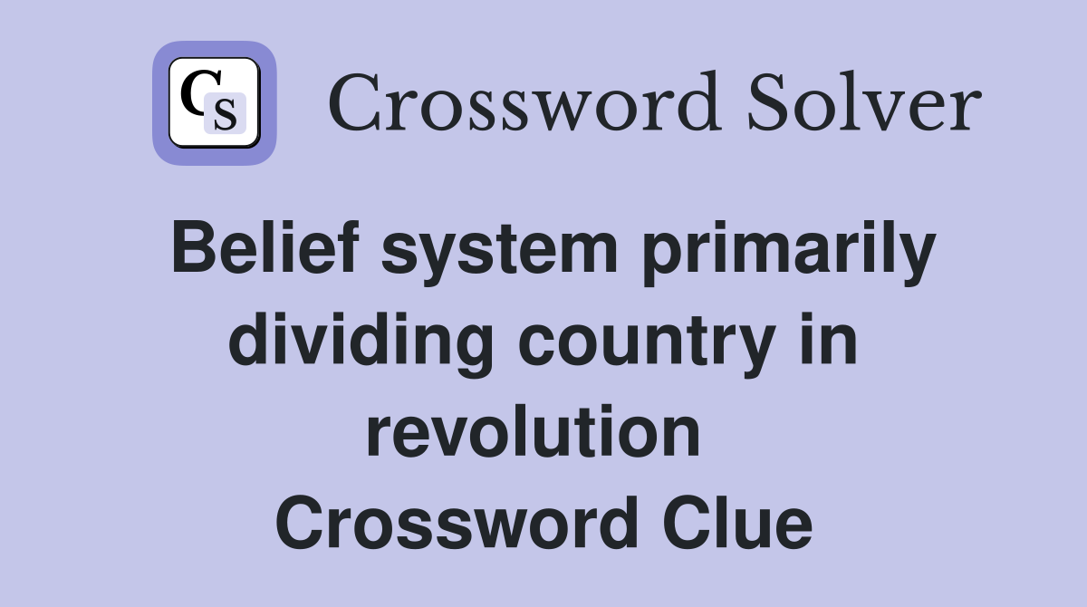 Belief system primarily dividing country in revolution  Crossword Clue