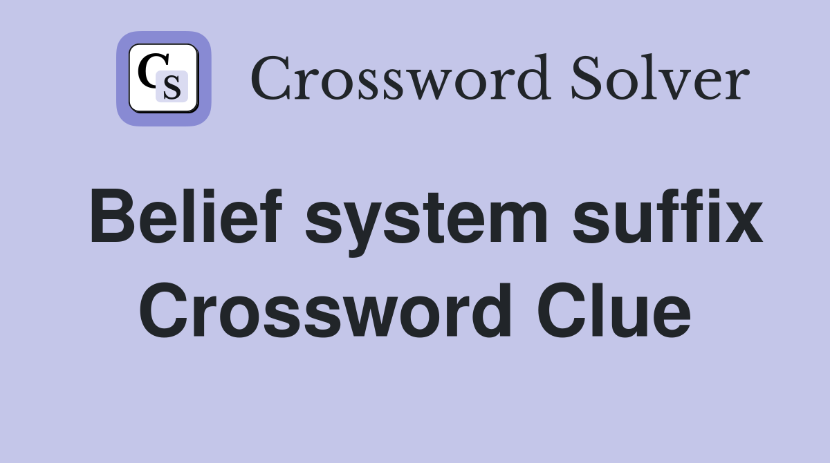 Belief system suffix Crossword Clue