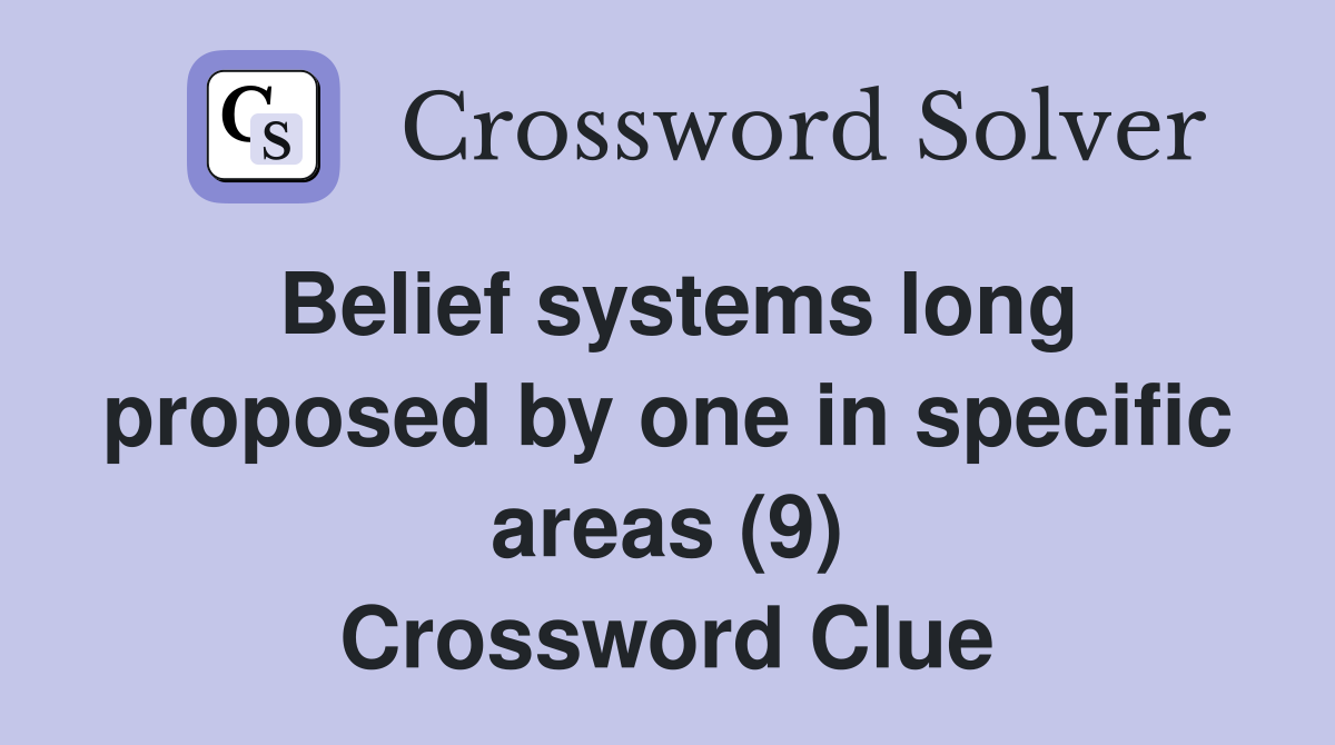 Belief systems long proposed by one in specific areas (9) Crossword Clue