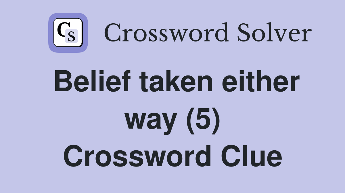 Belief taken either way (5) Crossword Clue