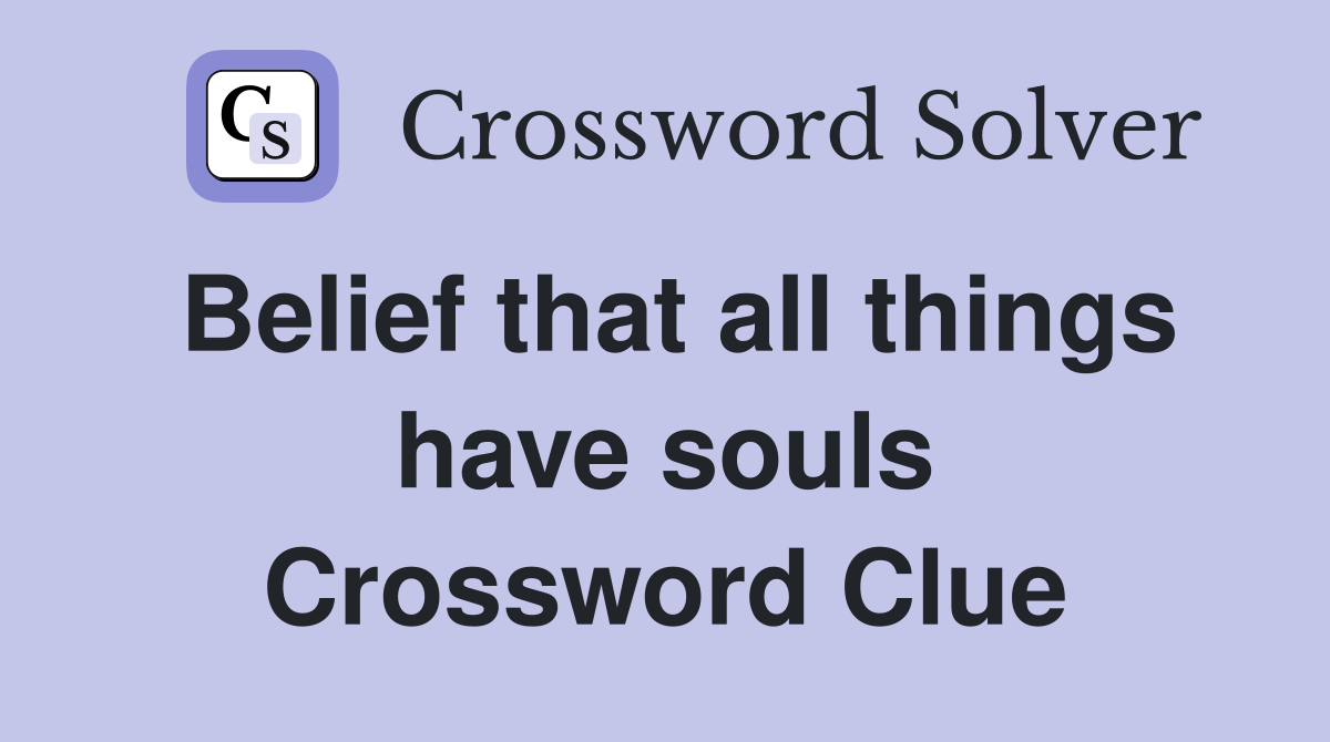 Belief that all things have souls Crossword Clue