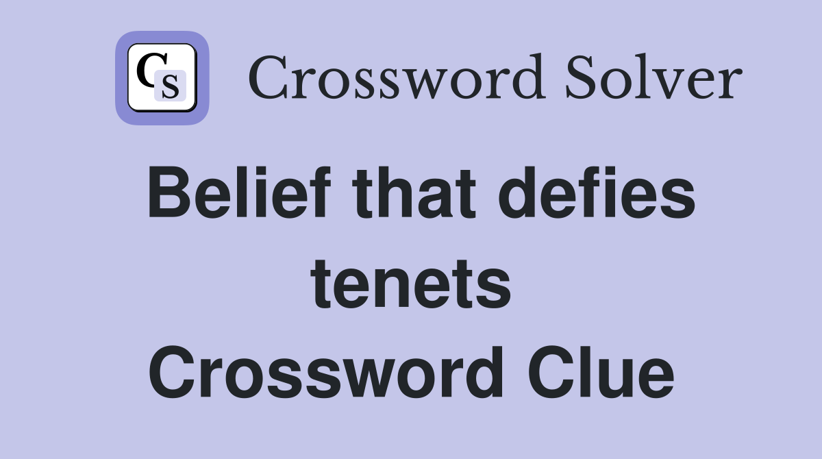 Belief that defies tenets Crossword Clue