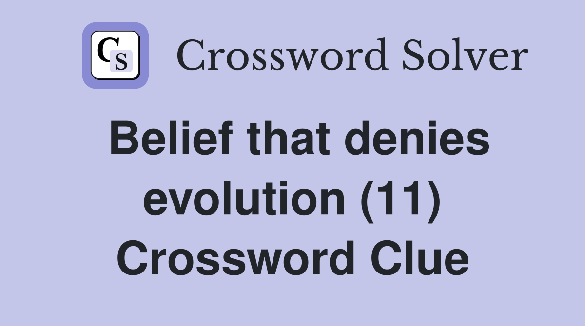 Belief that denies evolution (11) Crossword Clue