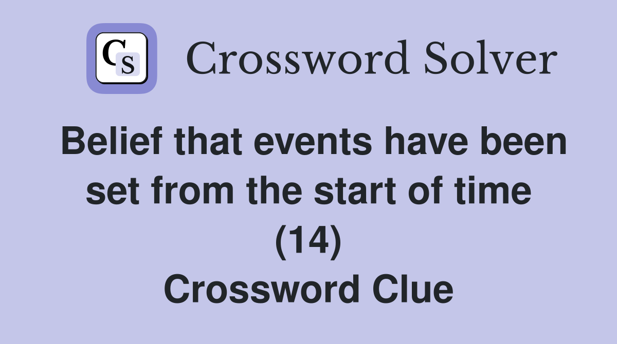 Belief that events have been set from the start of time (14) Crossword Clue