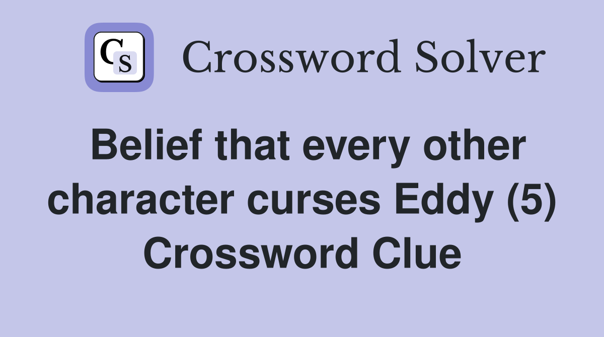 Belief that every other character curses Eddy (5) Crossword Clue