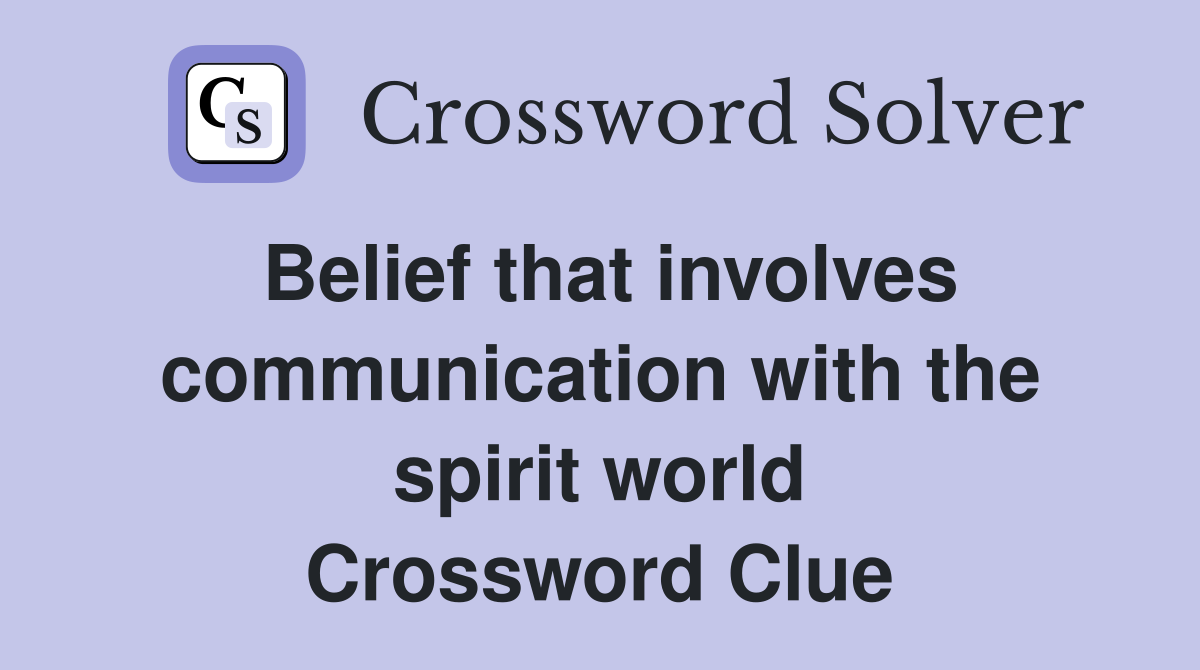 Belief that involves communication with the spirit world Crossword Clue