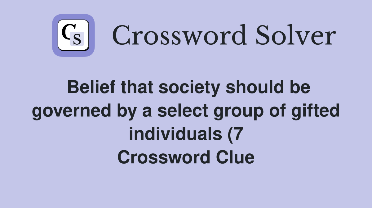 Belief that society should be governed by a select group of gifted Belief that society should be governed by a select group of gifted