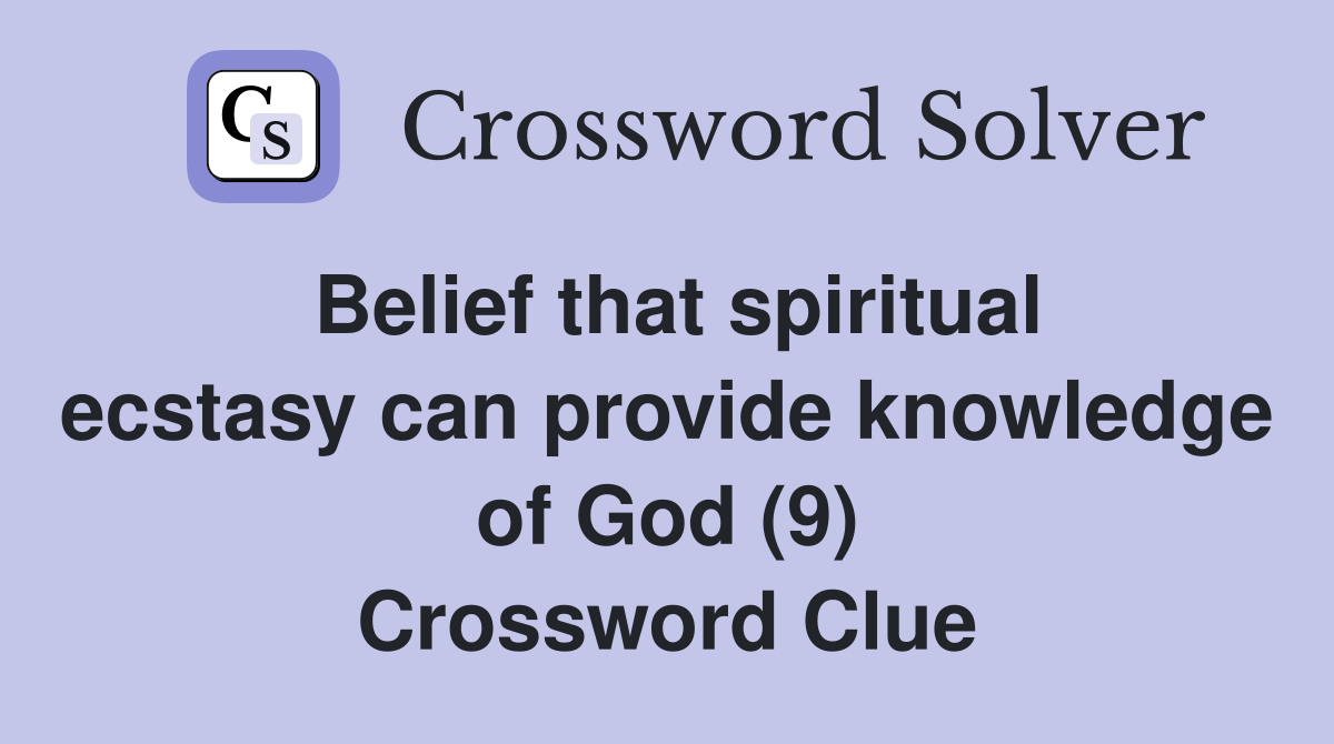 Belief that spiritual ecstasy can provide knowledge of God (9) Crossword Clue