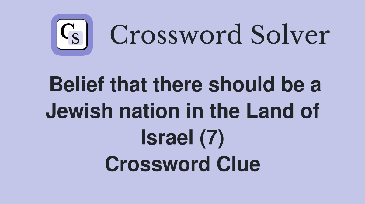 Belief that there should be a Jewish nation in the Land of Israel (7) Crossword Clue