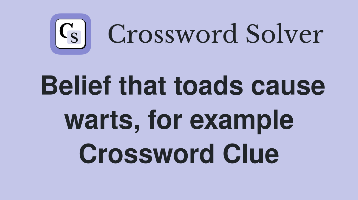 Belief that toads cause warts, for example Crossword Clue