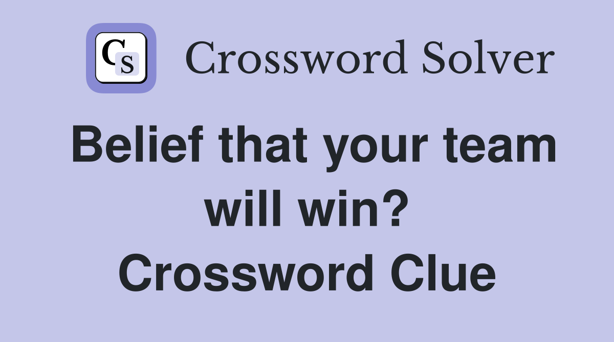 Belief that your team will win? Crossword Clue