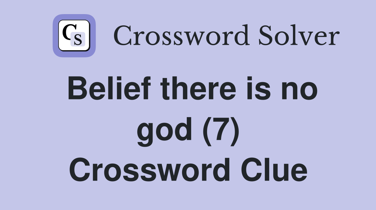 Belief there is no god (7) Crossword Clue