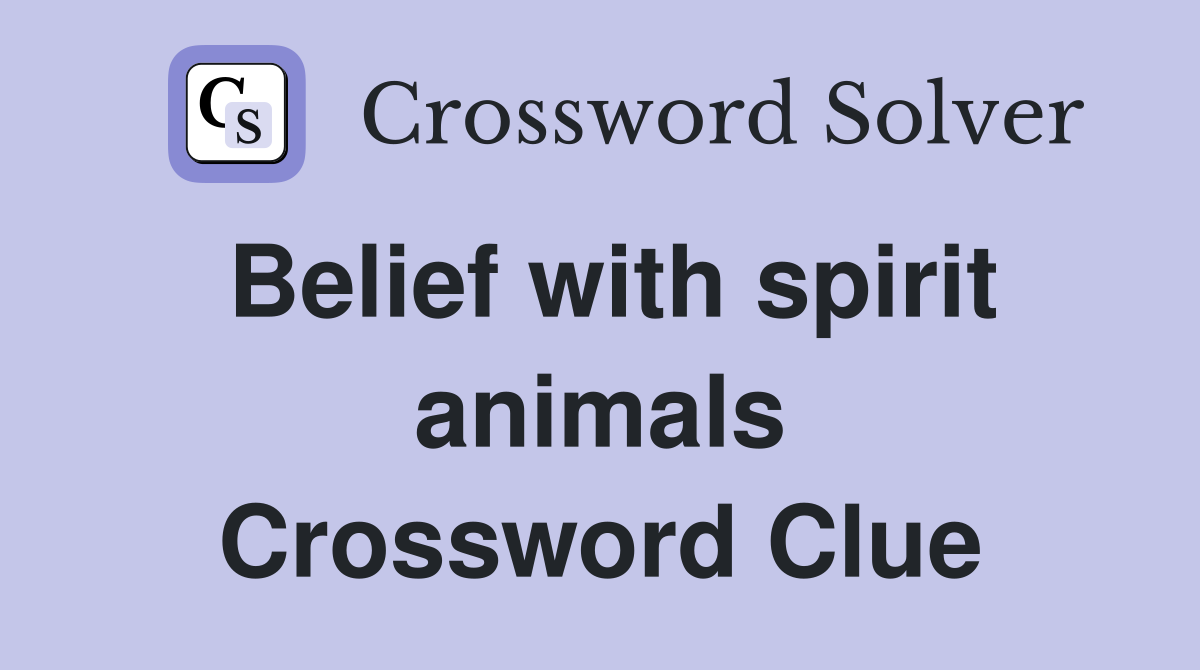 Belief with spirit animals Crossword Clue