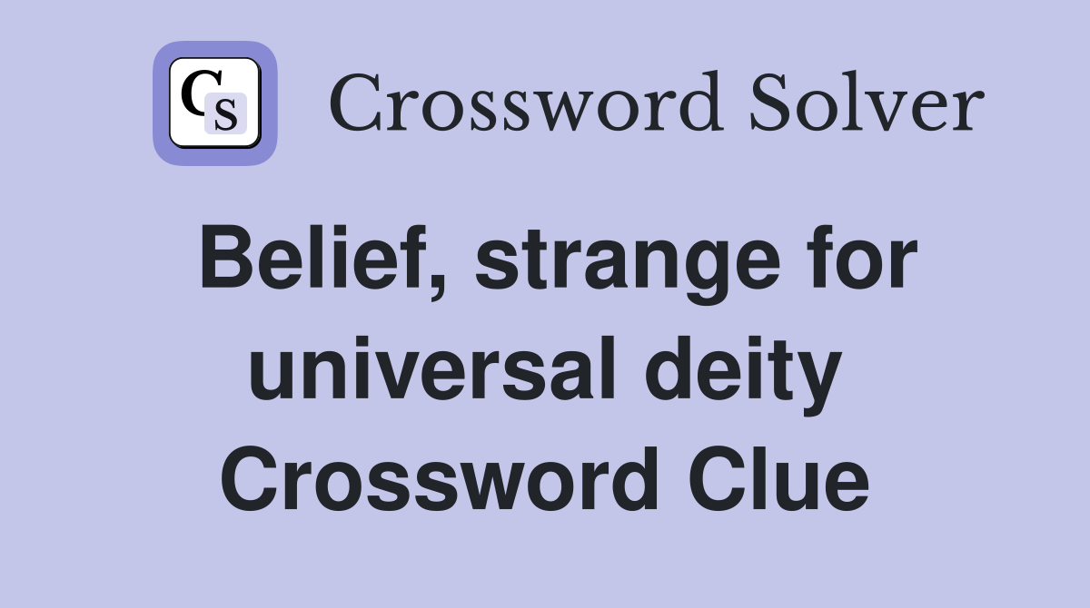 Belief, strange for universal deity Crossword Clue