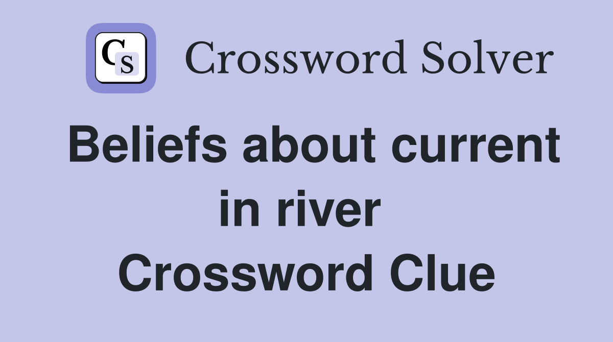 Beliefs about current in river  Crossword Clue