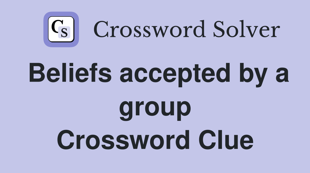 Beliefs accepted by a group Crossword Clue
