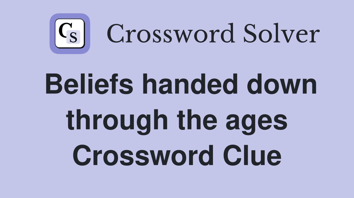 Beliefs handed down through the ages Crossword Clue