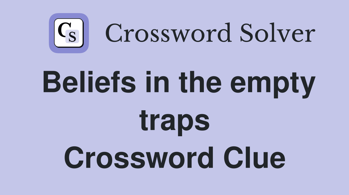 Beliefs in the empty traps Crossword Clue