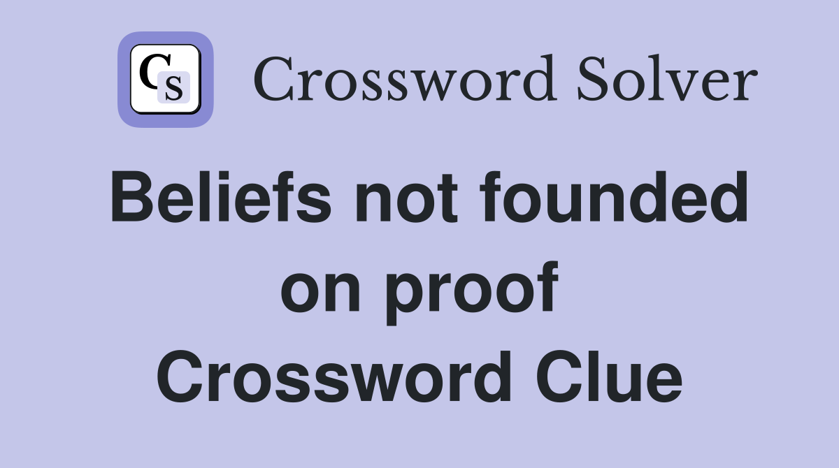 Beliefs not founded on proof Crossword Clue