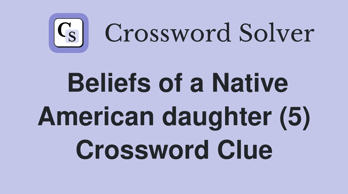 Beliefs of a Native American daughter (5) Crossword Clue