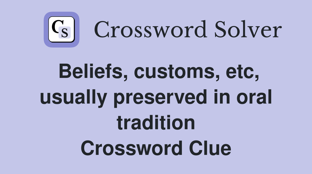 Beliefs, customs, etc, usually preserved in oral tradition Crossword Clue