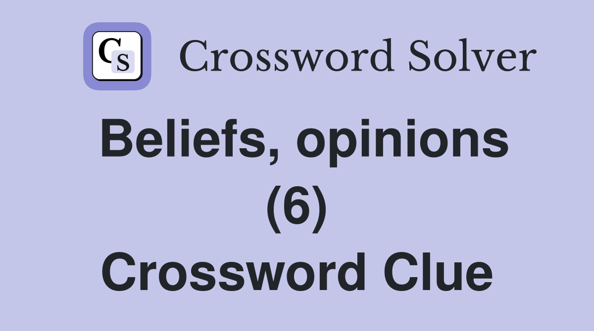 Beliefs, opinions (6) Crossword Clue