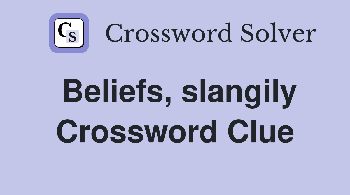 Beliefs, slangily Crossword Clue
