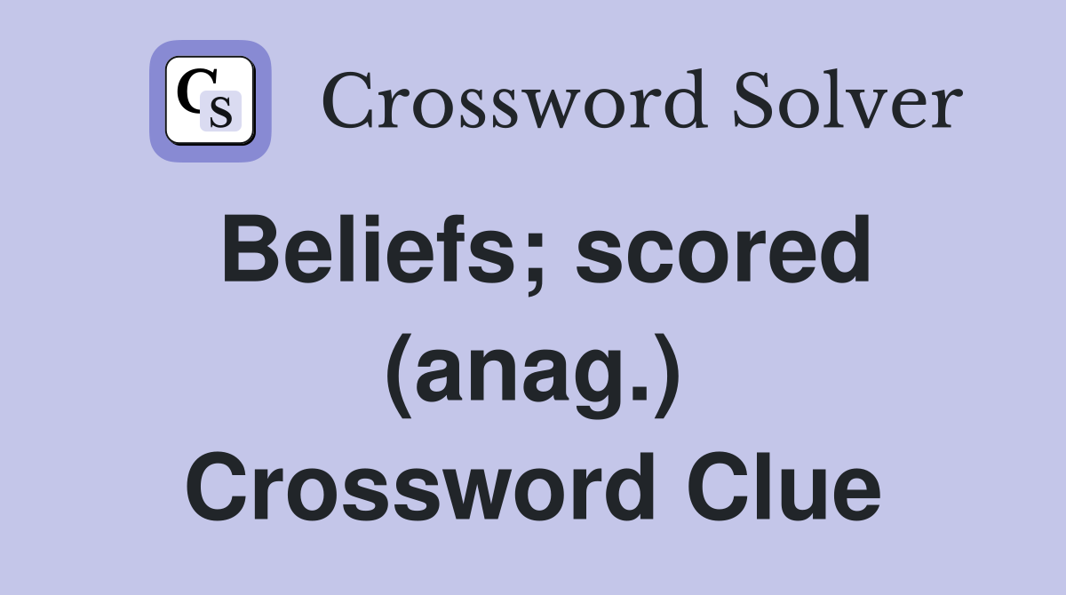 Beliefs; scored (anag.) Crossword Clue