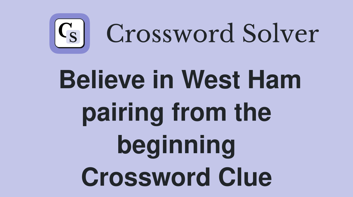 Believe in West Ham pairing from the beginning Crossword Clue